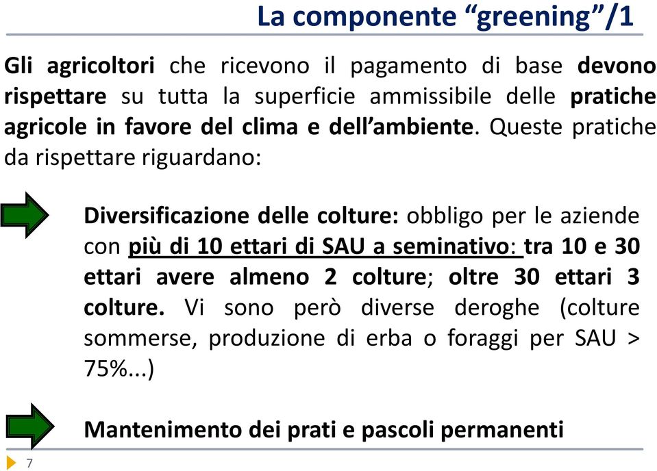 Queste pratiche da rispettare riguardano: 7 La componente greening /1 Diversificazione delle colture: obbligo per le aziende con più