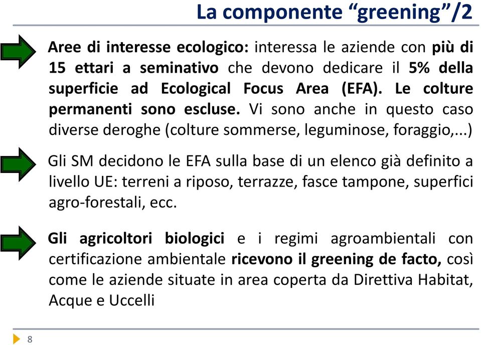 ..) Gli SM decidono le EFA sulla base di un elenco già definito a livello UE: terreni a riposo, terrazze, fasce tampone, superfici agro-forestali, ecc.