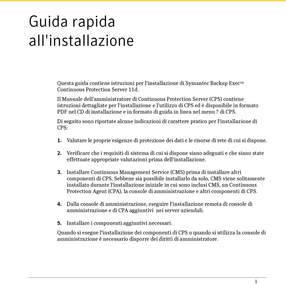 in formato di guida in linea nel menu? di CPS. Di seguito sono riportate alcune indicazioni di carattere pratico per l'installazione di CPS: 1.