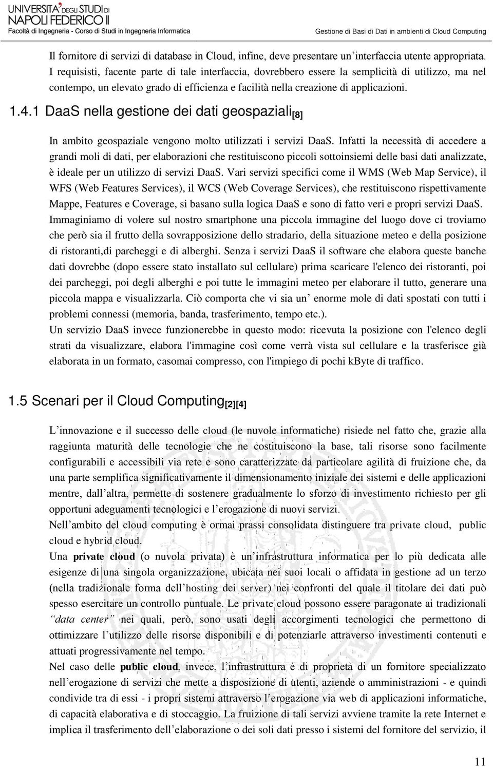 1 DaaS nella gestione dei dati geospaziali [8] In ambito geospaziale vengono molto utilizzati i servizi DaaS.