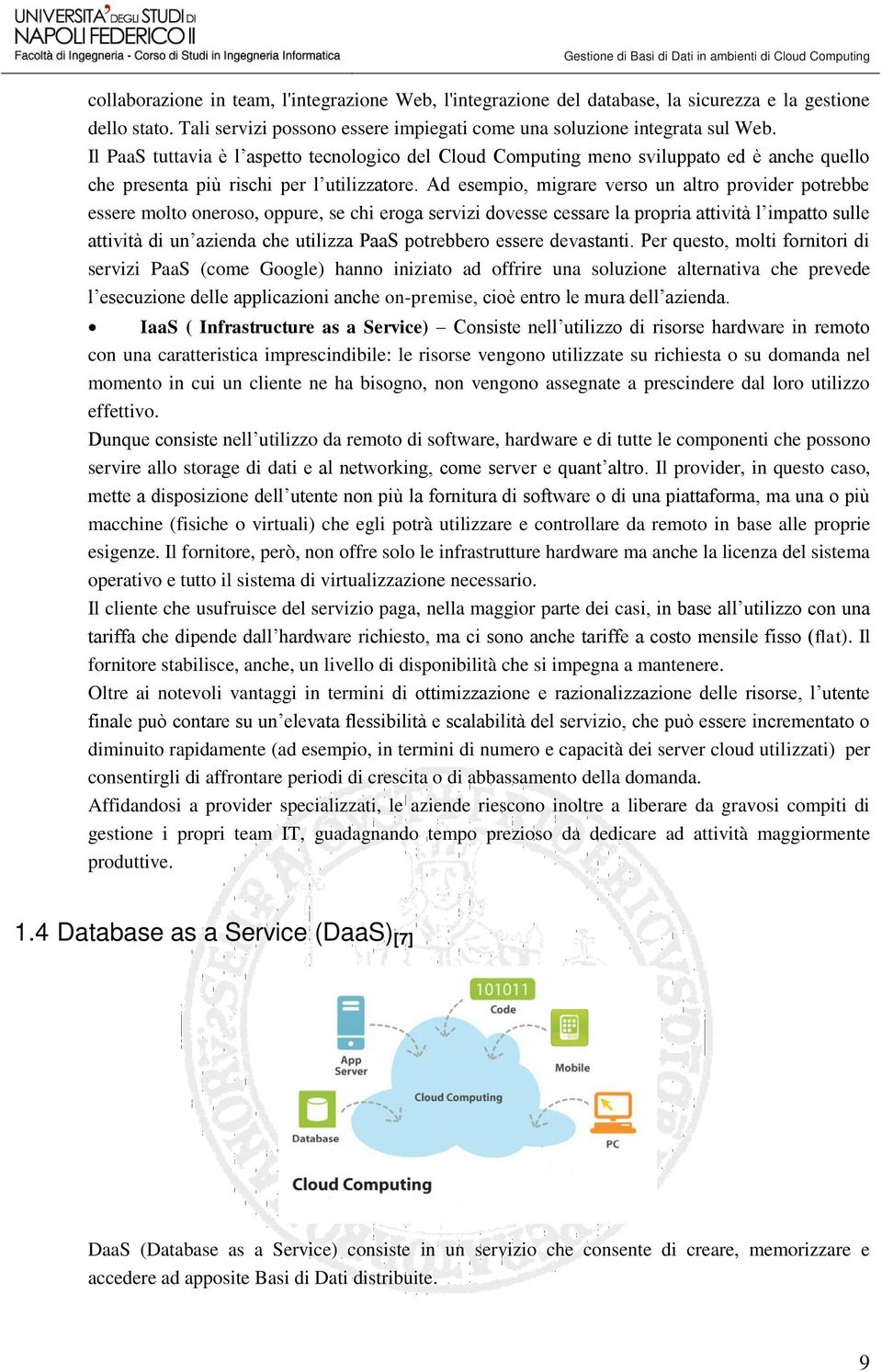 Ad esempio, migrare verso un altro provider potrebbe essere molto oneroso, oppure, se chi eroga servizi dovesse cessare la propria attività l impatto sulle attività di un azienda che utilizza PaaS