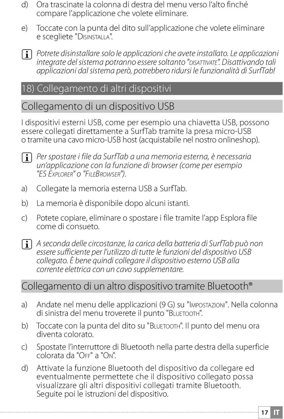 Le applicazioni integrate del sistema potranno essere soltanto "disattivate". Disattivando tali applicazioni dal sistema però, potrebbero ridursi le funzionalità di SurfTab!