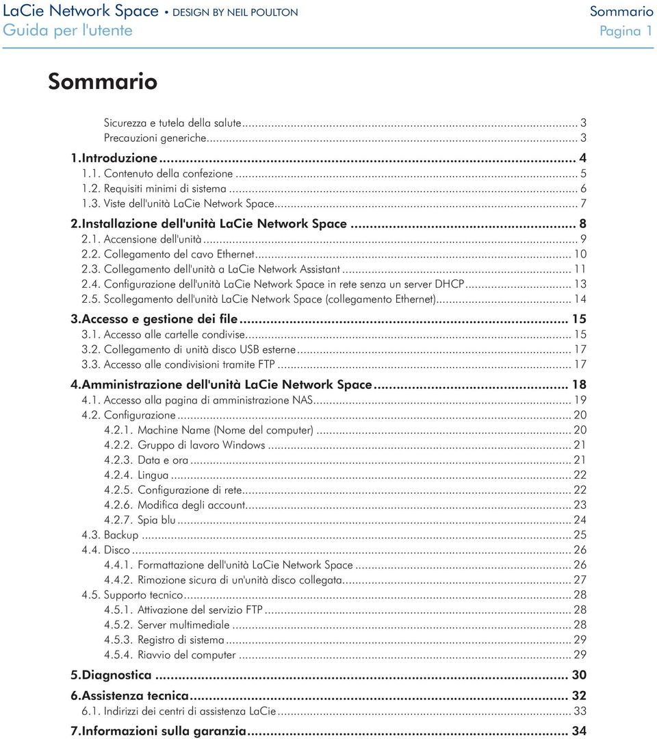 .. 10 2.3. Collegamento dell'unità a LaCie Network Assistant... 11 2.4. Configurazione dell'unità LaCie Network Space in rete senza un server DHCP... 13 2.5.