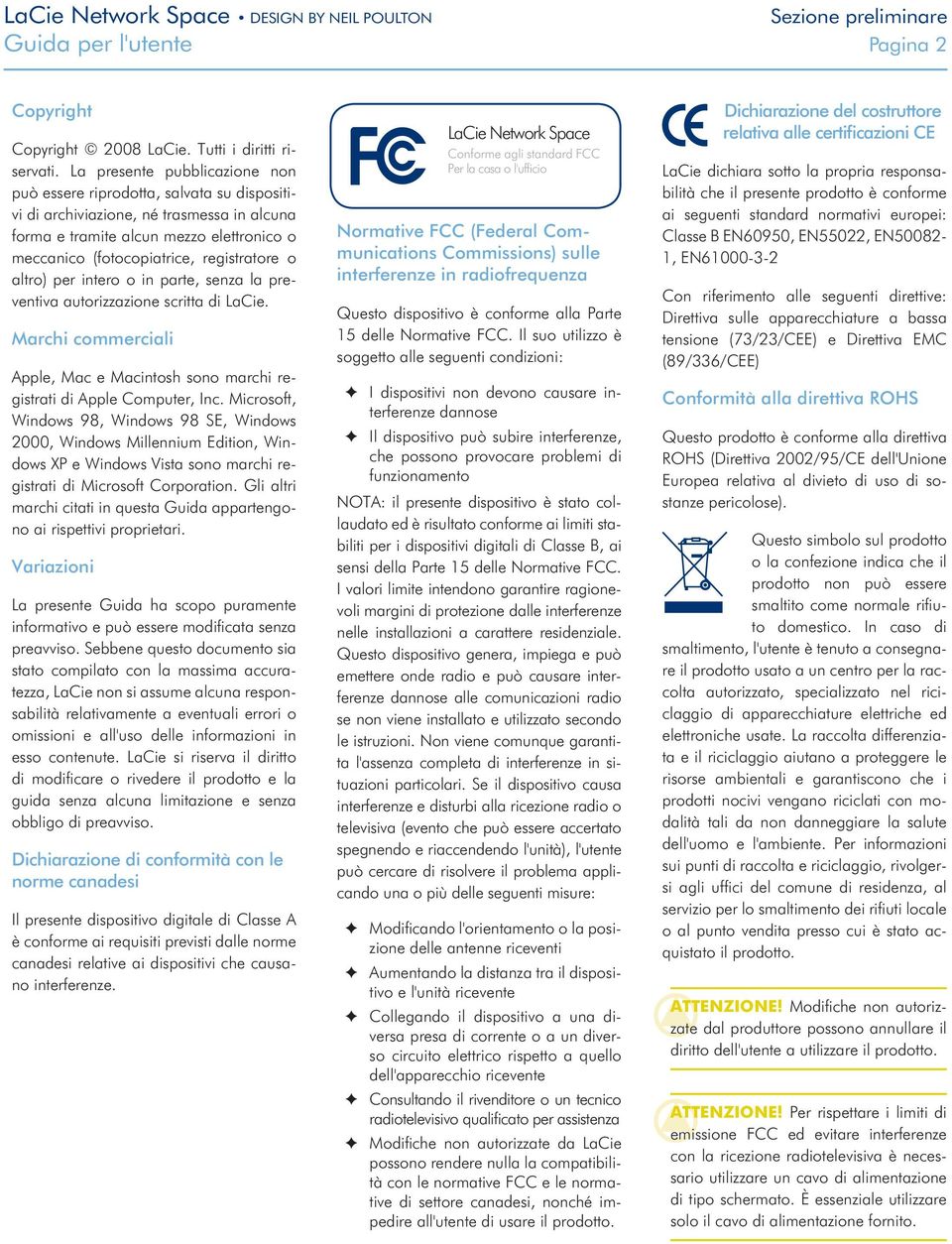 o altro) per intero o in parte, senza la preventiva autorizzazione scritta di LaCie. Marchi commerciali Apple, Mac e Macintosh sono marchi registrati di Apple Computer, Inc.