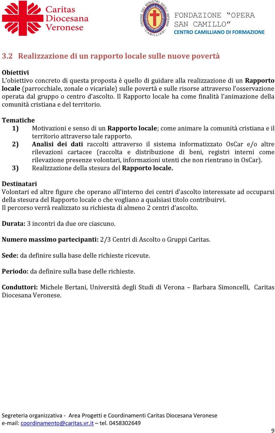 Tematiche 1) Motivazioni e senso di un Rapporto locale; come animare la comunità cristiana e il territorio attraverso tale rapporto.