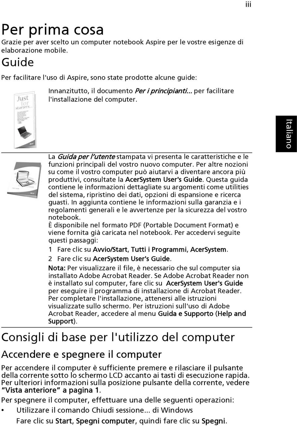 iii La Guida per l utente stampata vi presenta le caratteristiche e le funzioni principali del vostro nuovo computer.