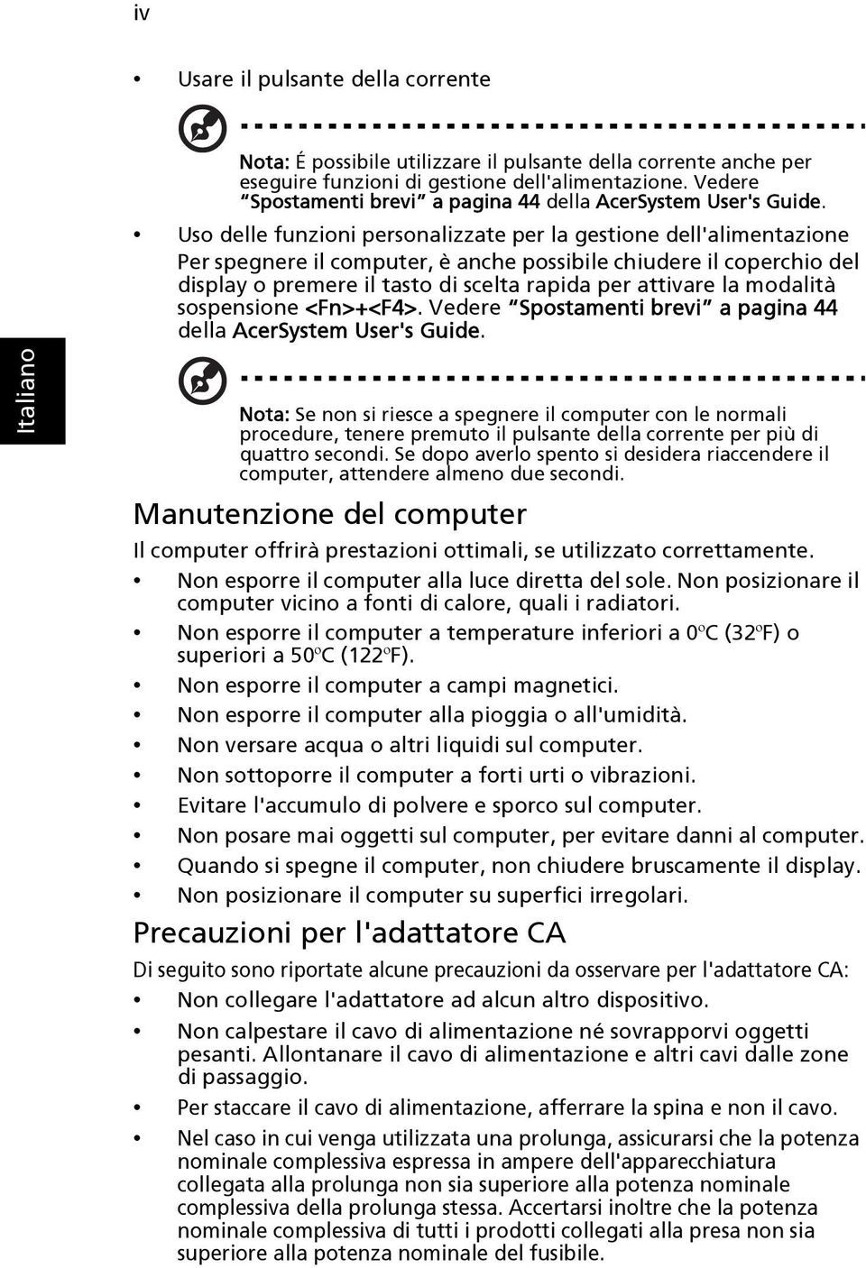 Uso delle funzioni personalizzate per la gestione dell'alimentazione Per spegnere il computer, è anche possibile chiudere il coperchio del display o premere il tasto di scelta rapida per attivare la