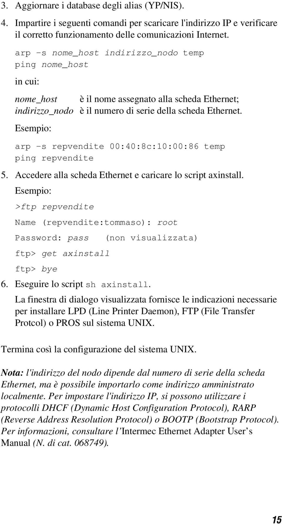 Esempio: arp -s repvendite 00:40:8c:10:00:86 temp ping repvendite 5. Accedere alla scheda Ethernet e caricare lo script axinstall.