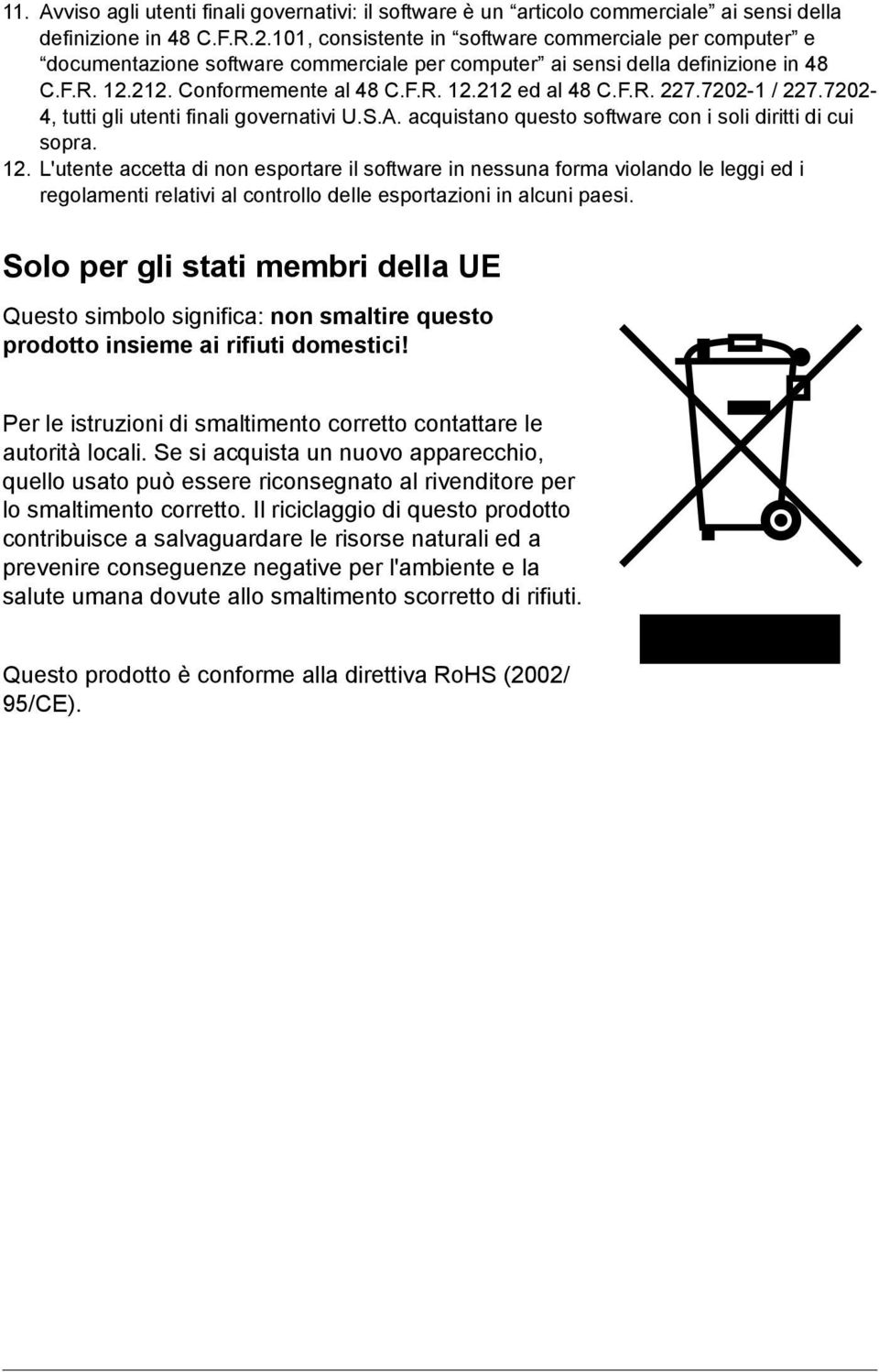 7202-1 / 227.7202-4, tutti gli utenti finali governativi U.S.A. acquistano questo software con i soli diritti di cui sopra. 12.