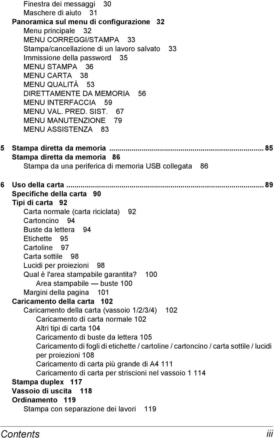 .. 85 Stampa diretta da memoria 86 Stampa da una periferica di memoria USB collegata 86 6 Uso della carta.