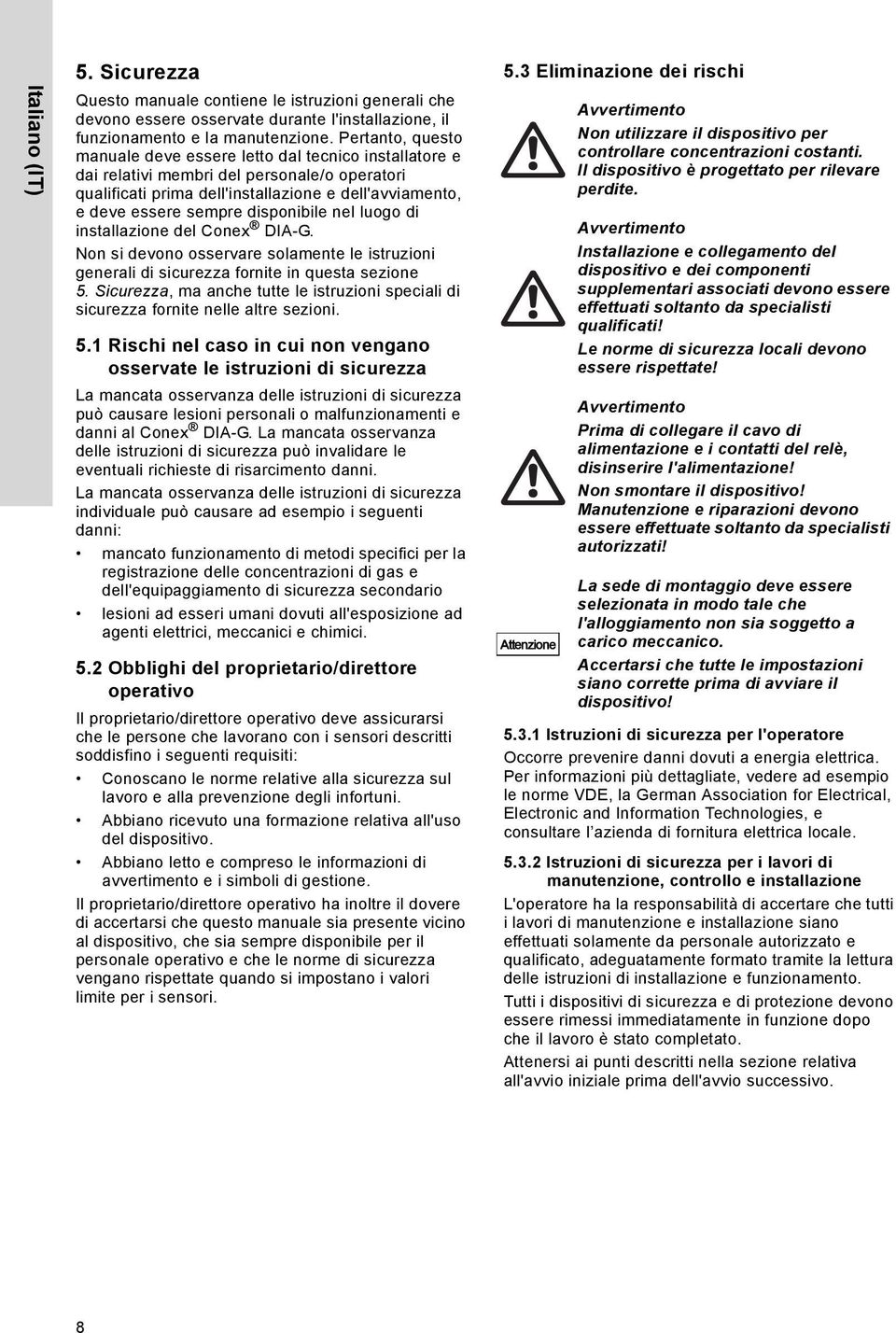 disponibile nel luogo di installazione del Conex DIA-G. Non si devono osservare solamente le istruzioni generali di sicurezza fornite in questa sezione 5.