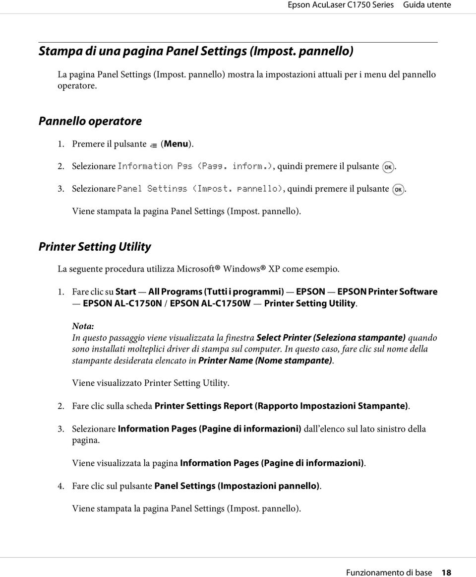 Viene stampata la pagina Panel Settings (Impost. pannello). Printer Setting Utility La seguente procedura utilizza Microsoft Windows XP come esempio. 1.