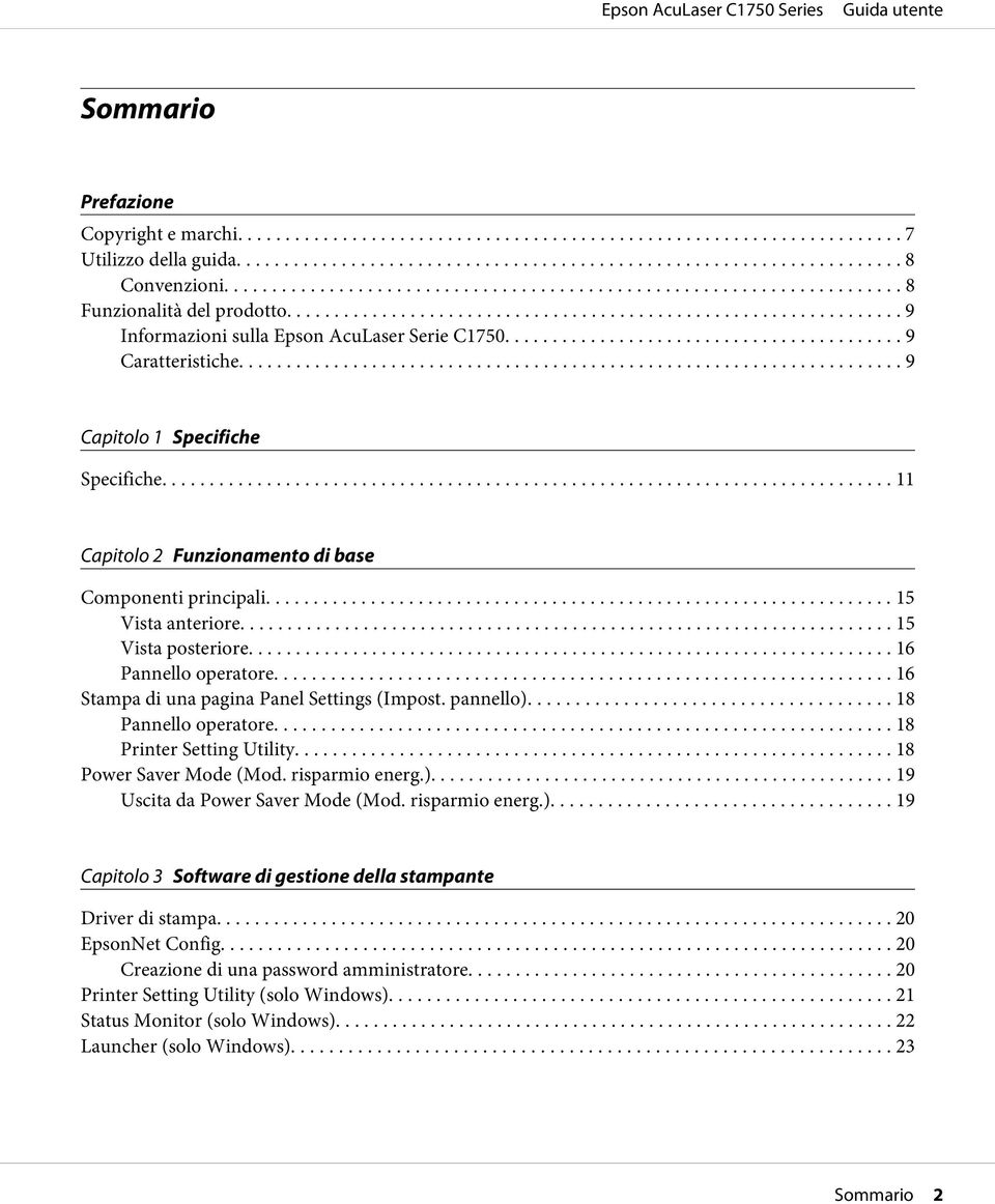 .. 16 Stampa di una pagina Panel Settings (Impost. pannello)... 18 Pannello operatore... 18 Printer Setting Utility... 18 Power Saver Mode (Mod. risparmio energ.)........ 19 Uscita da Power Saver Mode (Mod.