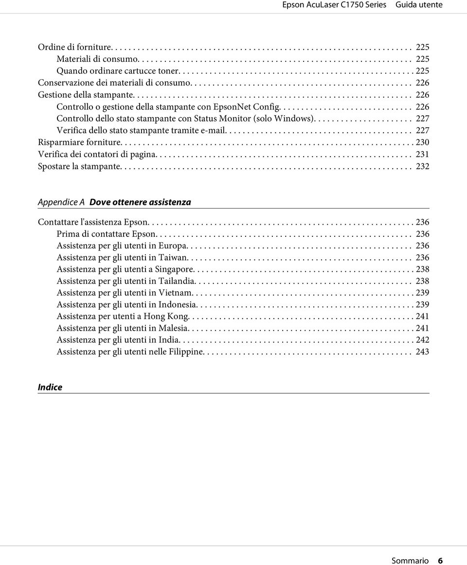 .. 227 Risparmiare forniture... 230 Verifica dei contatori di pagina............ 231 Spostare la stampante... 232 Appendice A Dove ottenere assistenza Contattare l'assistenza Epson.