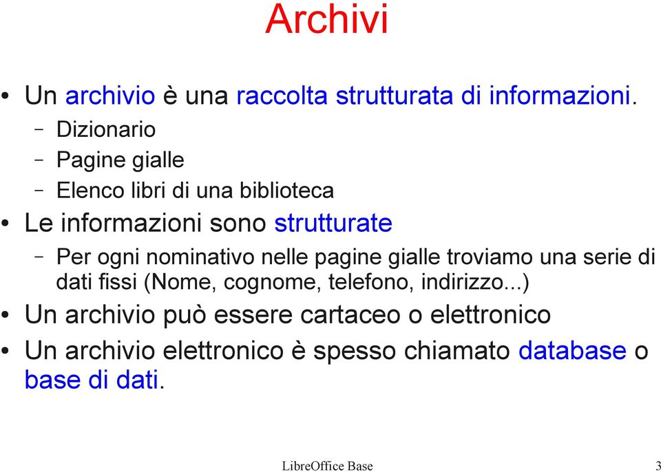 ogni nominativo nelle pagine gialle troviamo una serie di dati fissi (Nome, cognome, telefono,