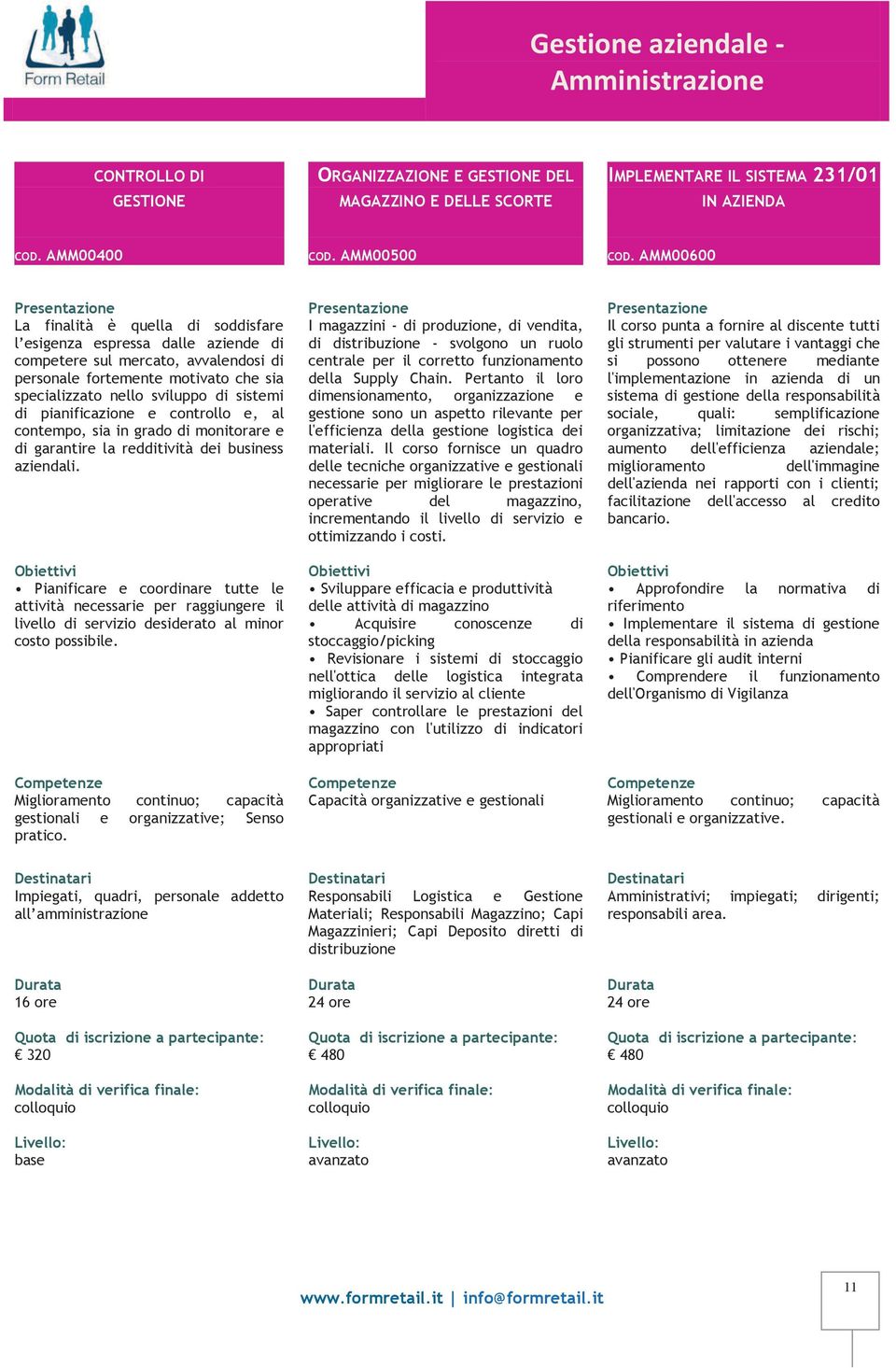 di sistemi di pianificazione e controllo e, al contempo, sia in grado di monitorare e di garantire la redditività dei business aziendali.