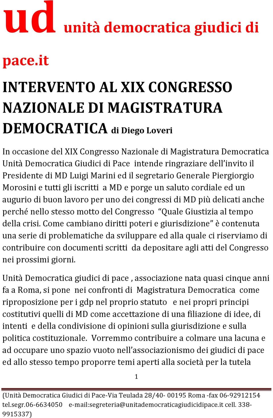 ringraziare dell invito il Presidente di MD Luigi Marini ed il segretario Generale Piergiorgio Morosini e tutti gli iscritti a MD e porge un saluto cordiale ed un augurio di buon lavoro per uno dei