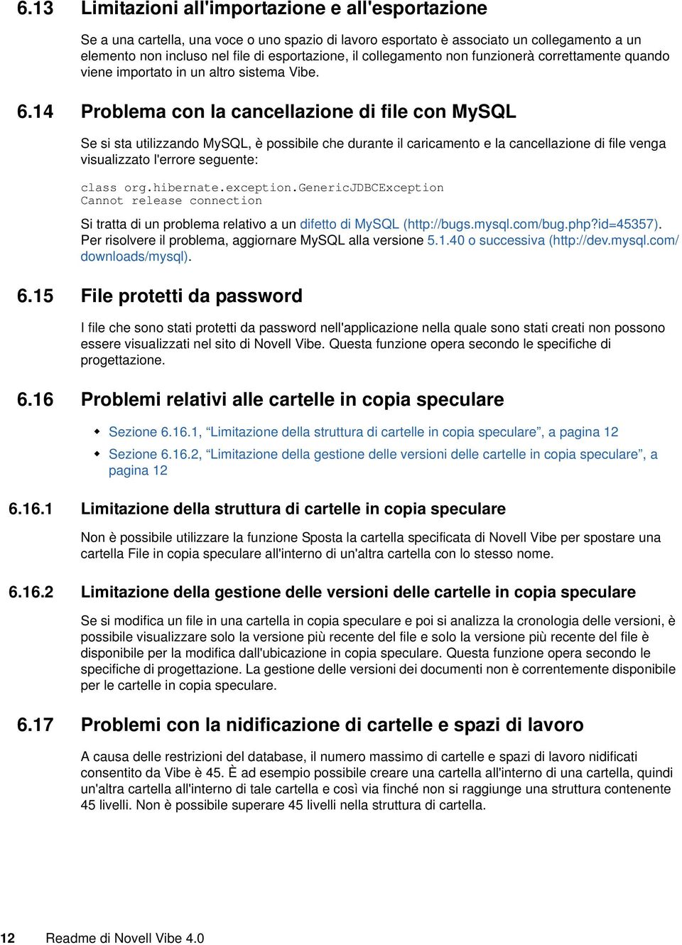 14 Problema con la cancellazione di file con MySQL Se si sta utilizzando MySQL, è possibile che durante il caricamento e la cancellazione di file venga visualizzato l'errore seguente: class org.