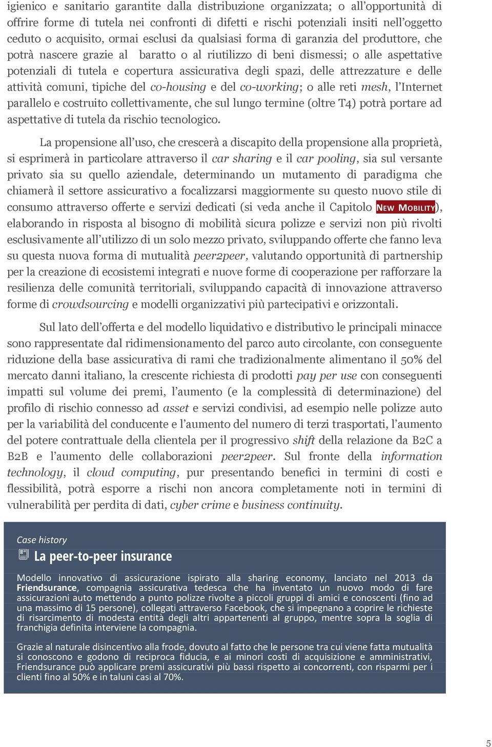 spazi, delle attrezzature e delle attività comuni, tipiche del co-housing e del co-working; o alle reti mesh, l Internet parallelo e costruito collettivamente, che sul lungo termine (oltre T4) potrà