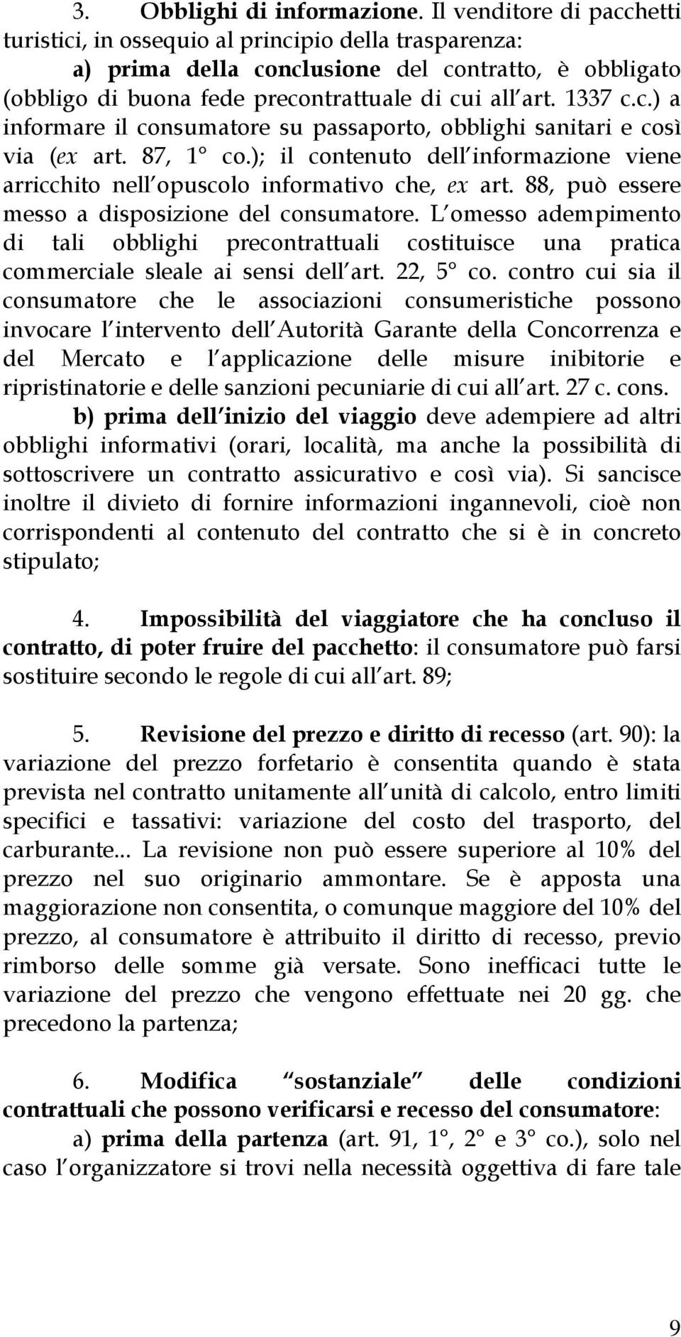 87, 1 co.); il contenuto dell informazione viene arricchito nell opuscolo informativo che, ex art. 88, può essere messo a disposizione del consumatore.