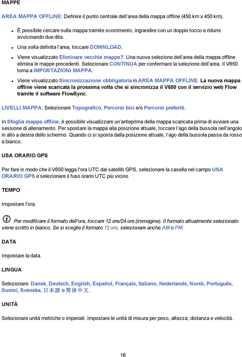 Viene visualizzato Eliminare vecchie mappe?. Una nuova selezione dell area della mappa offline elimina le mappe precedenti. Selezionare CONTINUA per confermare la selezione dell area.