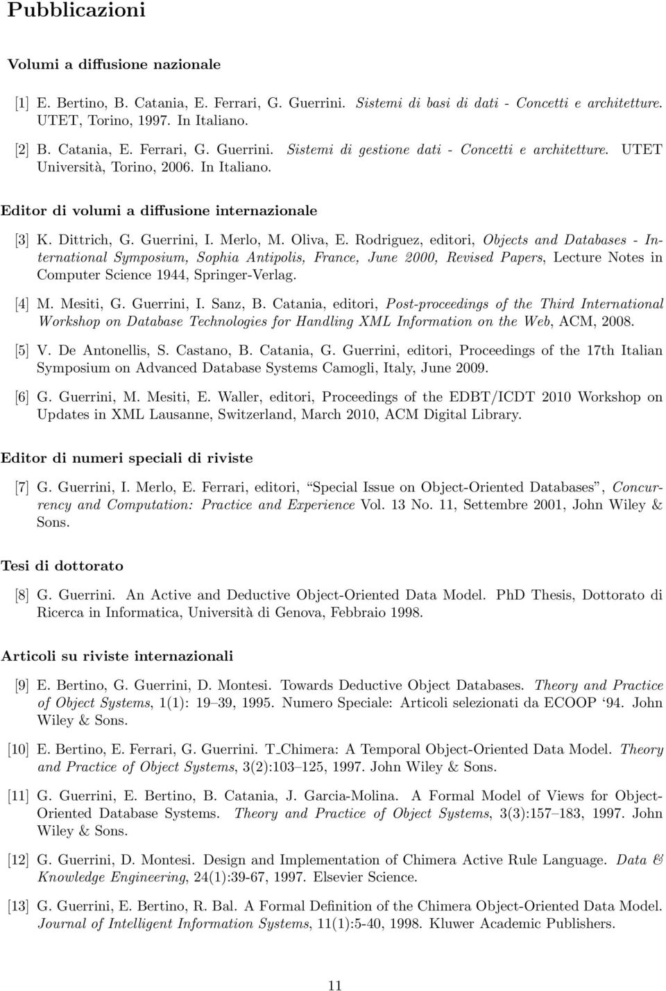 Rodriguez, editori, Objects and Databases - International Symposium, Sophia Antipolis, France, June 2000, Revised Papers, Lecture Notes in Computer Science 1944, Springer-Verlag. [4] M. Mesiti, G.