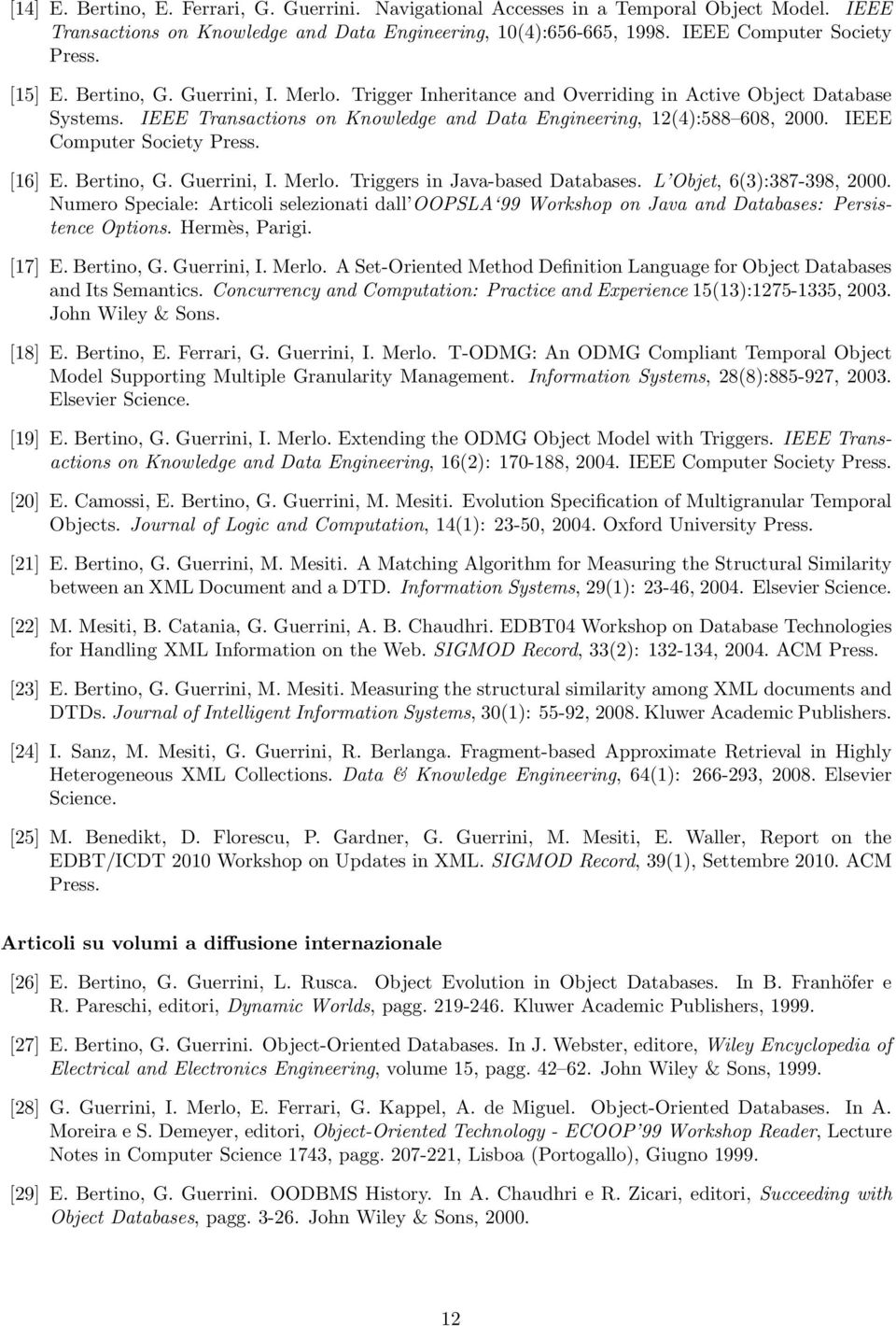 IEEE Computer Society Press. [16] E. Bertino, G. Guerrini, I. Merlo. Triggers in Java-based Databases. L Objet, 6(3):387-398, 2000.