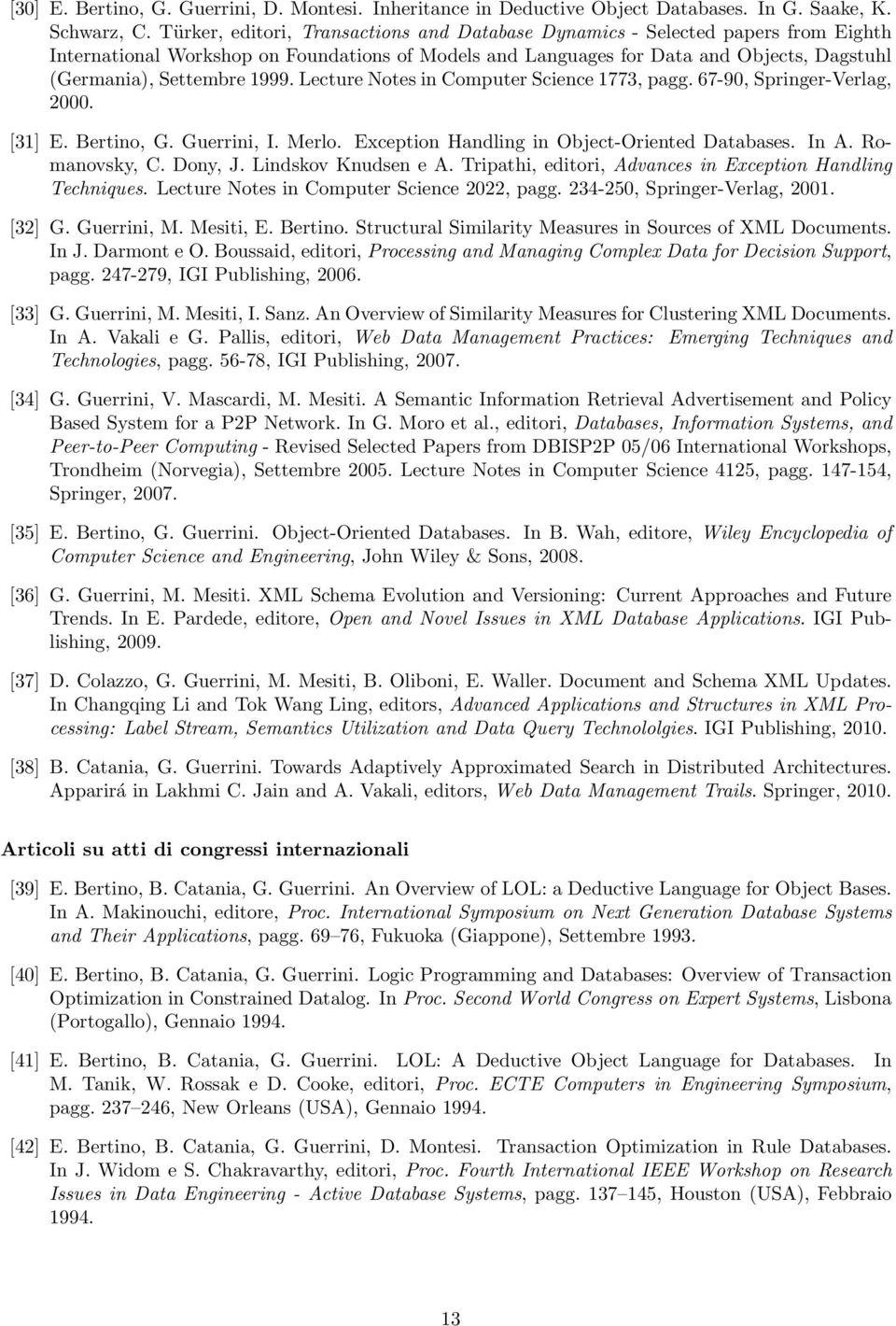 1999. Lecture Notes in Computer Science 1773, pagg. 67-90, Springer-Verlag, 2000. [31] E. Bertino, G. Guerrini, I. Merlo. Exception Handling in Object-Oriented Databases. In A. Romanovsky, C. Dony, J.