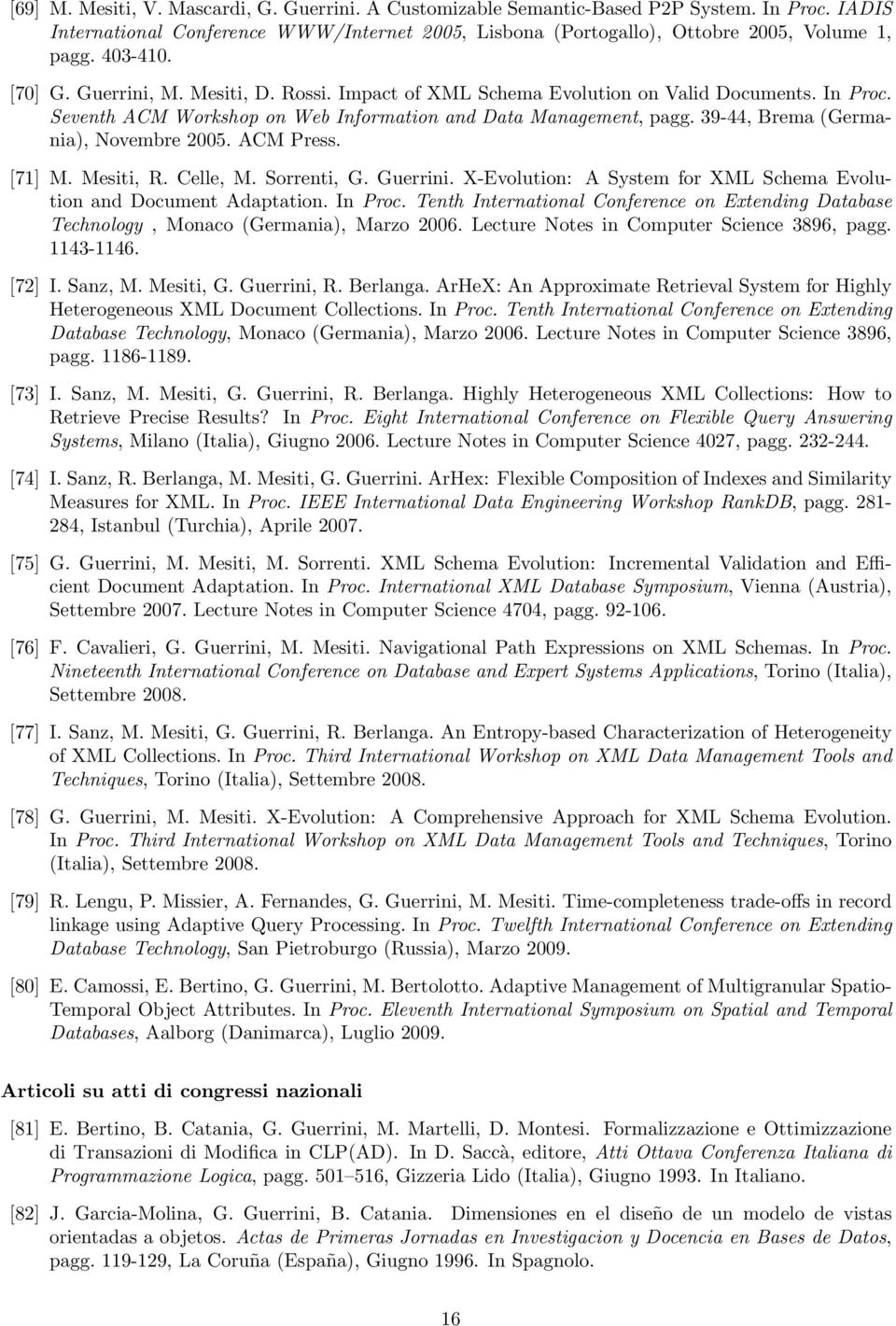 39-44, Brema (Germania), Novembre 2005. ACM Press. [71] M. Mesiti, R. Celle, M. Sorrenti, G. Guerrini. X-Evolution: A System for XML Schema Evolution and Document Adaptation. In Proc.