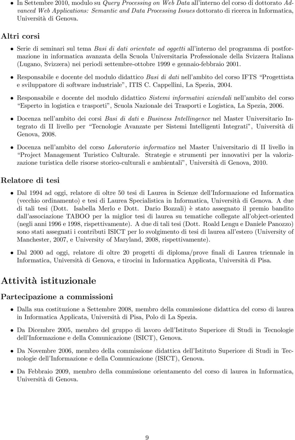 Altri corsi Serie di seminari sul tema Basi di dati orientate ad oggetti all interno del programma di postformazione in informatica avanzata della Scuola Universitaria Professionale della Svizzera