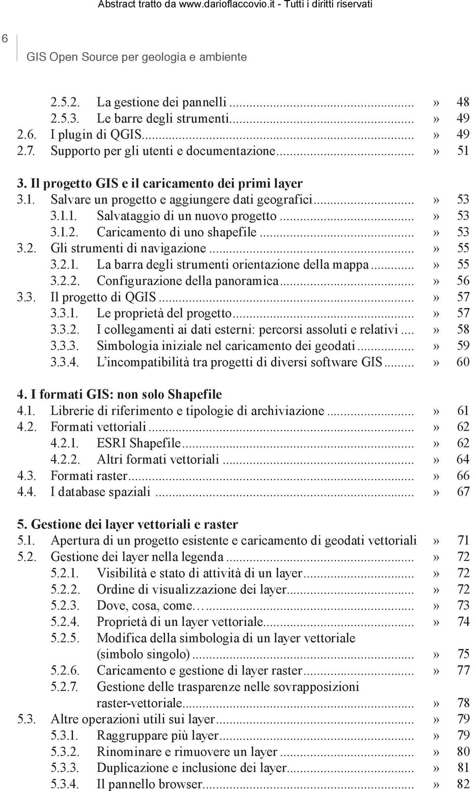 Caricamento di uno shapefile...» 53 3.2. Gli strumenti di navigazione...» 55 3.2.1. La barra degli strumenti orientazione della mappa...» 55 3.2.2. Configurazione della panoramica...» 56 3.3. Il progetto di QGIS.