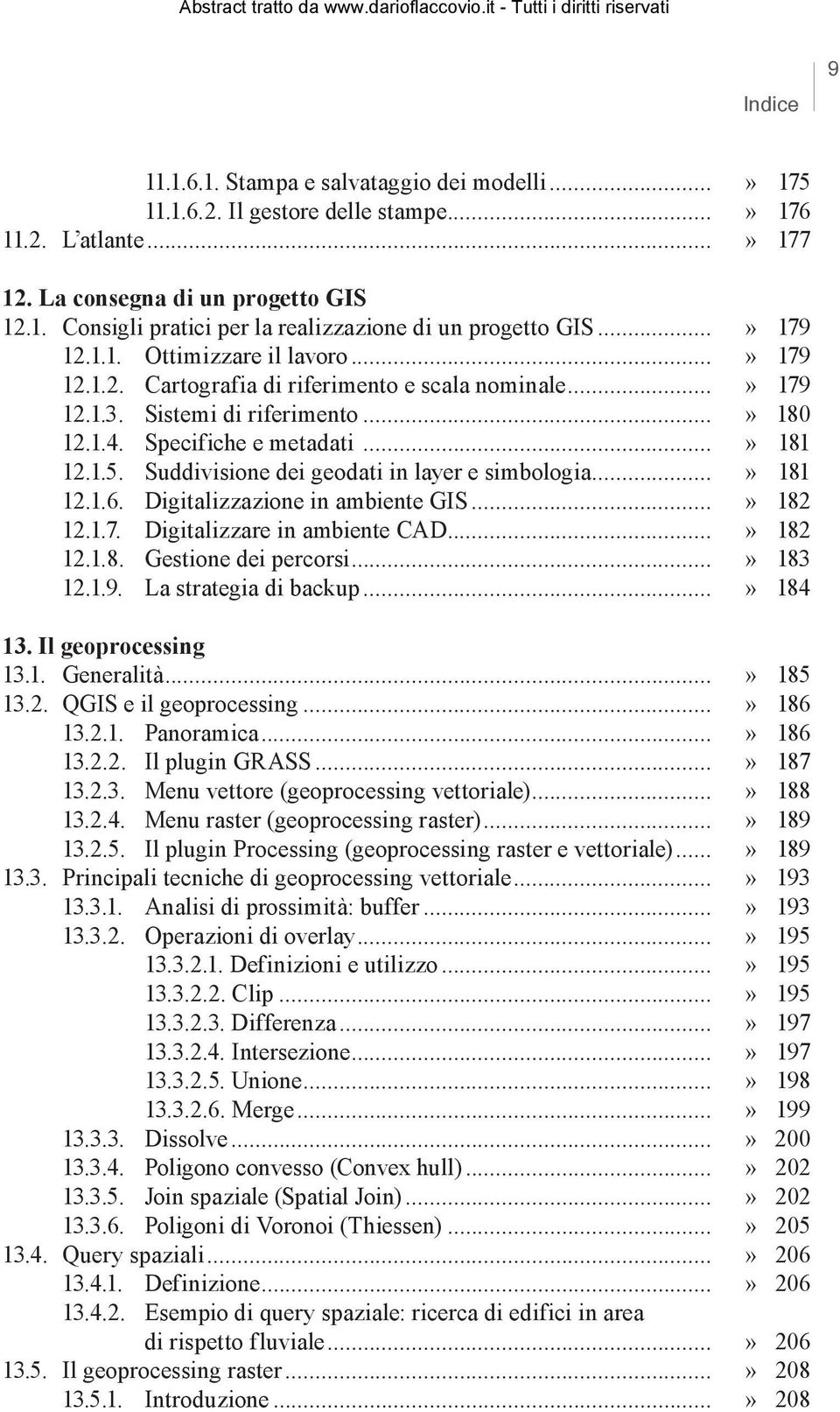 Suddivisione dei geodati in layer e simbologia...» 181 12.1.6. Digitalizzazione in ambiente GIS...» 182 12.1.7. Digitalizzare in ambiente CAD...» 182 12.1.8. Gestione dei percorsi...» 183 12.1.9.