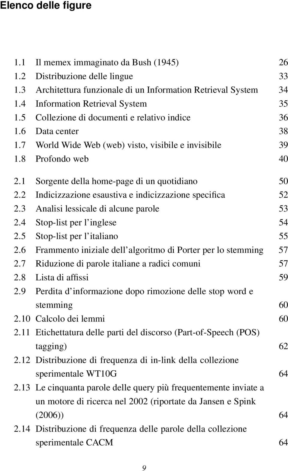 2 Indicizzazione esaustiva e indicizzazione specifica 52 2.3 Analisi lessicale di alcune parole 53 2.4 Stop-list per l inglese 54 2.5 Stop-list per l italiano 55 2.