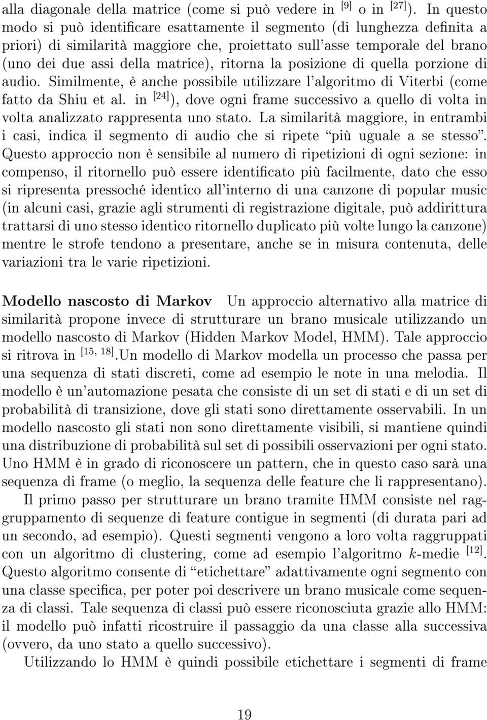 ritorna la posizione di quella porzione di audio. Similmente, è anche possibile utilizzare l'algoritmo di Viterbi (come fatto da Shiu et al.