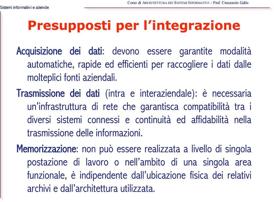 Trasmissione dei dati (intra e interaziendale): è necessaria un infrastruttura di rete che garantisca compatibilità tra i diversi sistemi connessi e