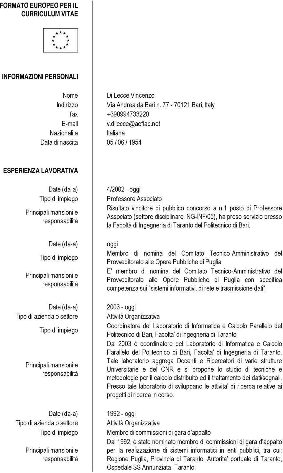 1 posto di Professore Associato (settore disciplinare ING-INF/05), ha preso servizio presso la Facoltà di Ingegneria di Taranto del Politecnico di Bari.