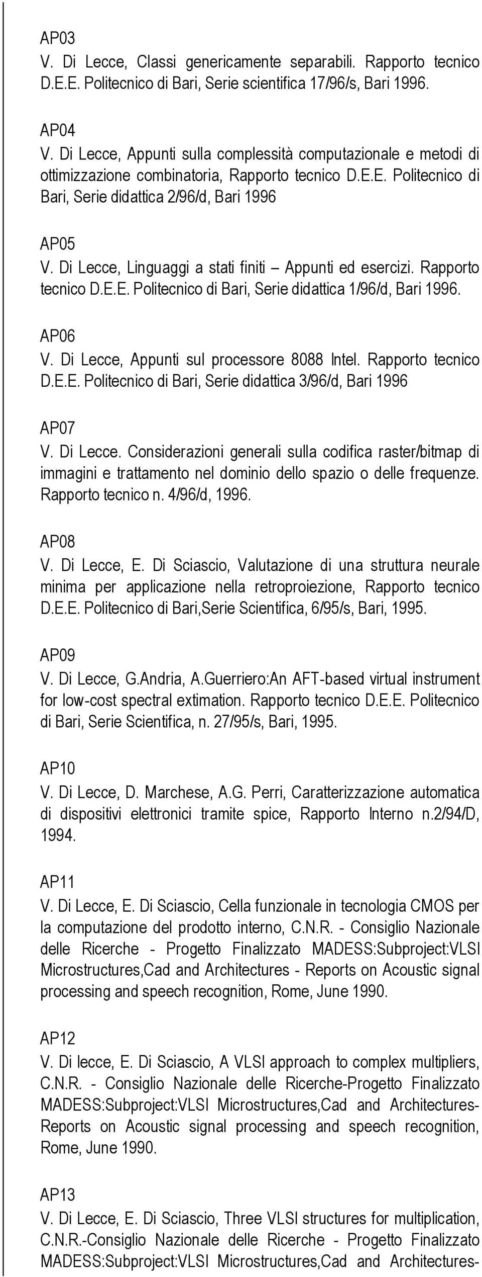 Di Lecce, Linguaggi a stati finiti Appunti ed esercizi. Rapporto tecnico D.E.E. Politecnico di Bari, Serie didattica 1/96/d, Bari 1996. AP06 V. Di Lecce, Appunti sul processore 8088 Intel.