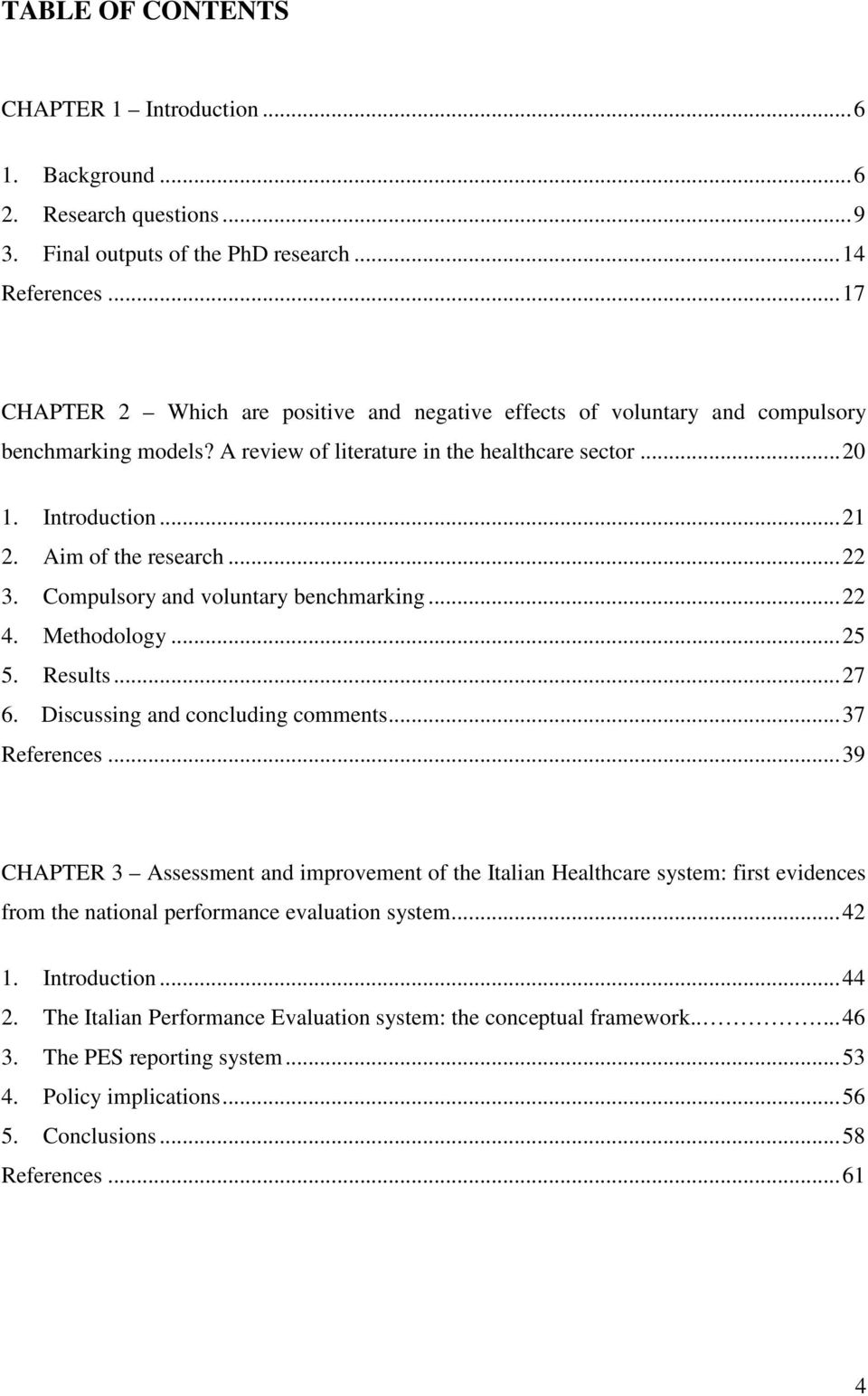 Aim of the research... 22 3. Compulsory and voluntary benchmarking... 22 4. Methodology... 25 5. Results... 27 6. Discussing and concluding comments... 37 References.