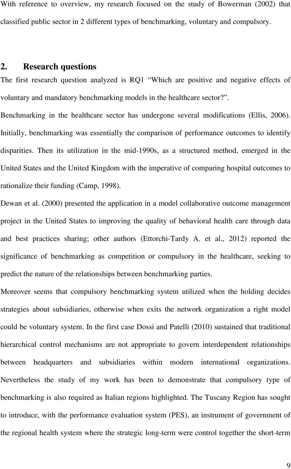 Research questions The first research question analyzed is RQ1 Which are positive and negative effects of voluntary and mandatory benchmarking models in the healthcare sector?