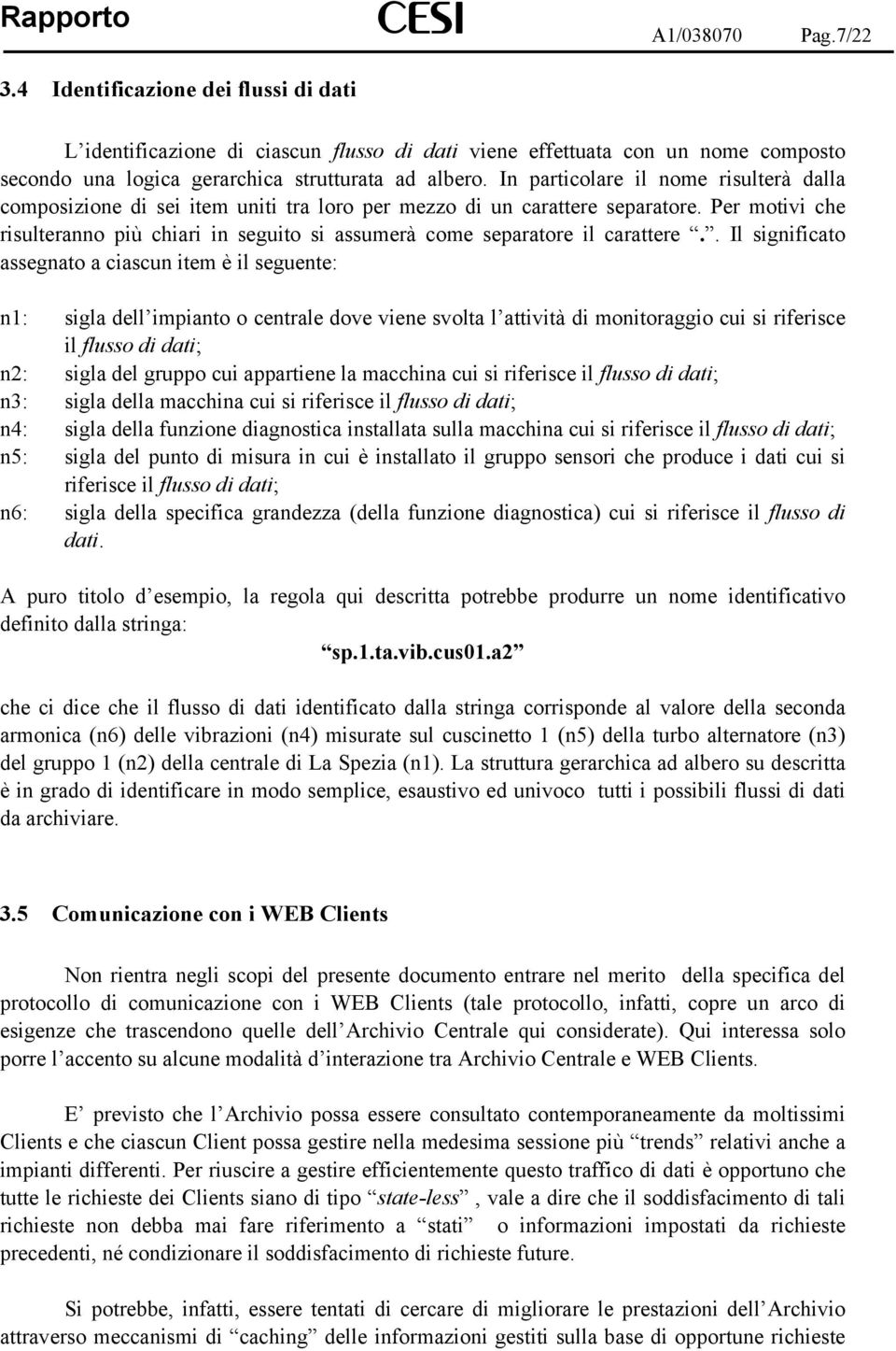 Per motivi che risulteranno più chiari in seguito si assumerà come separatore il carattere.