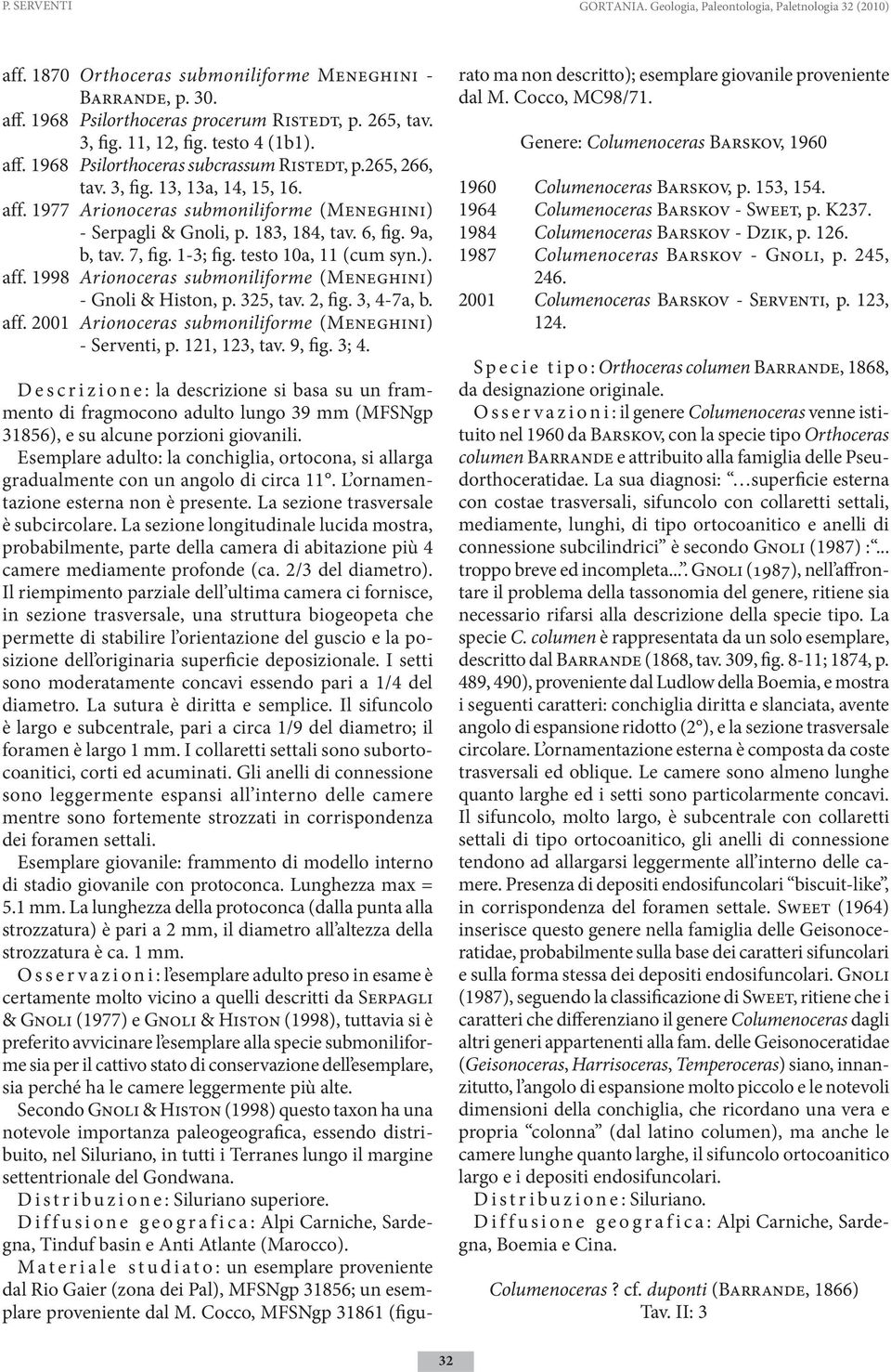 183, 184, tav. 6, fig. 9a, b, tav. 7, fig. 1-3; fig. testo 10a, 11 (cum syn.). aff. 1998 Arionoceras submoniliforme (Meneghini) - Gnoli & Histon, p. 325, tav. 2, fig. 3, 4-7a, b. aff. 2001 Arionoceras submoniliforme (Meneghini) - Serventi, p.