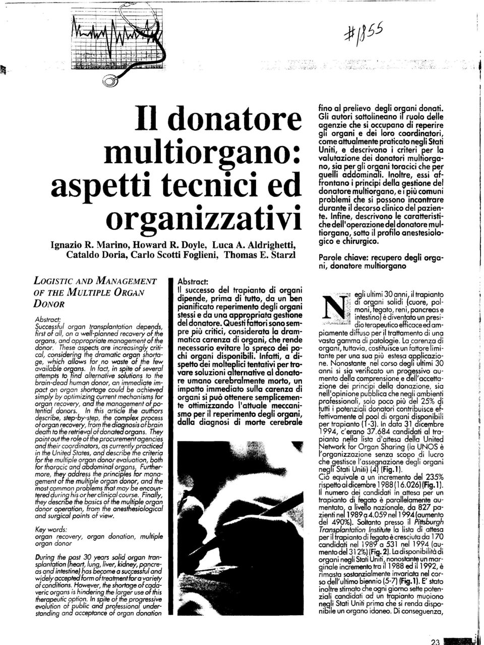 Starzl LOGISTIC AND MANAGEMENT OF THE MULTIPLE ORGAN DONOR Abstract: Successful organ transplantation depends, first of all, an a well-planned recovery of the organs, and appropriate management af