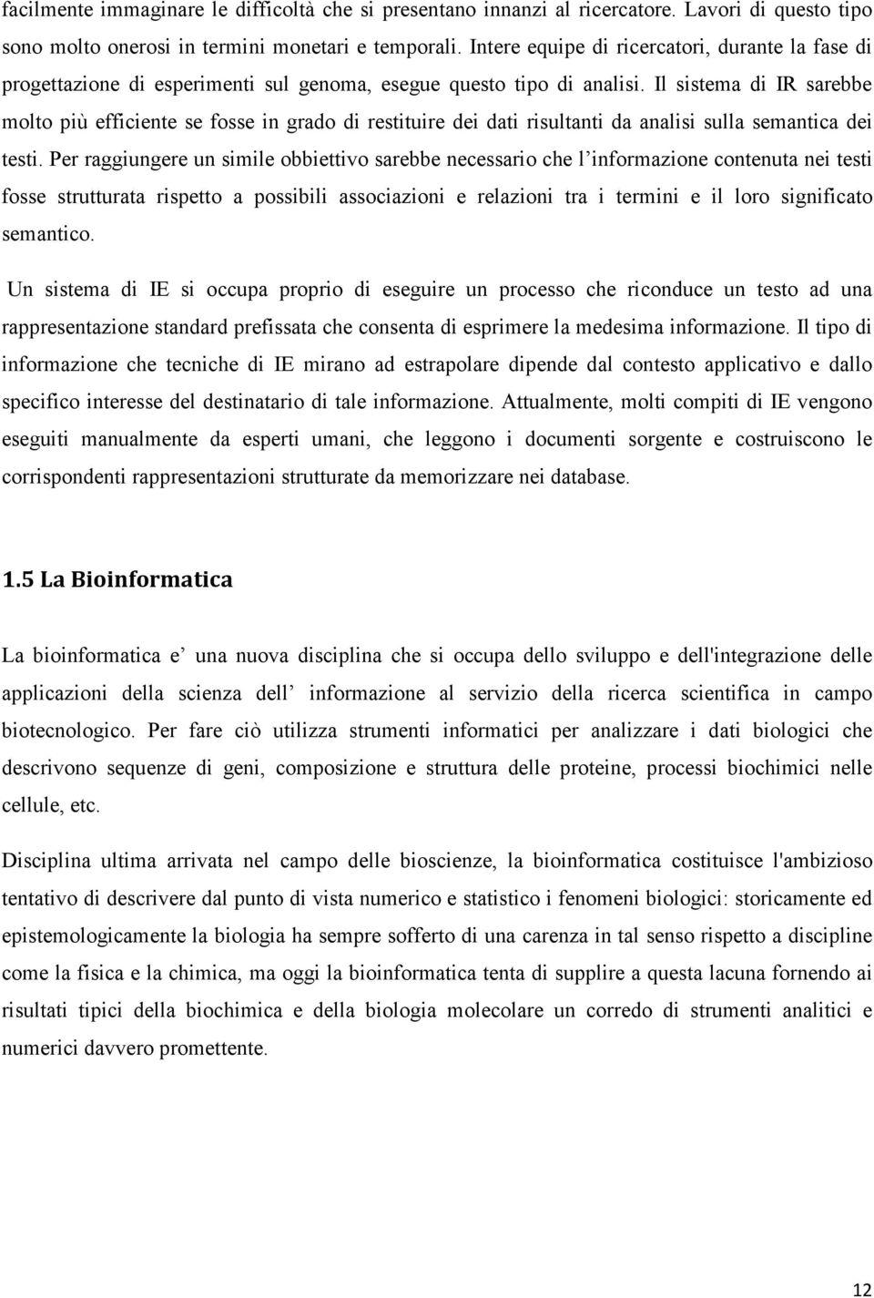 Il sistema di IR sarebbe molto più efficiente se fosse in grado di restituire dei dati risultanti da analisi sulla semantica dei testi.