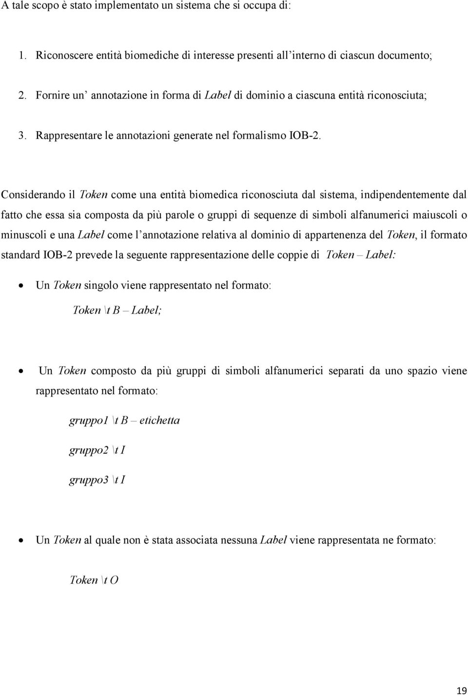 Considerando il Token come una entità biomedica riconosciuta dal sistema, indipendentemente dal fatto che essa sia composta da più parole o gruppi di sequenze di simboli alfanumerici maiuscoli o