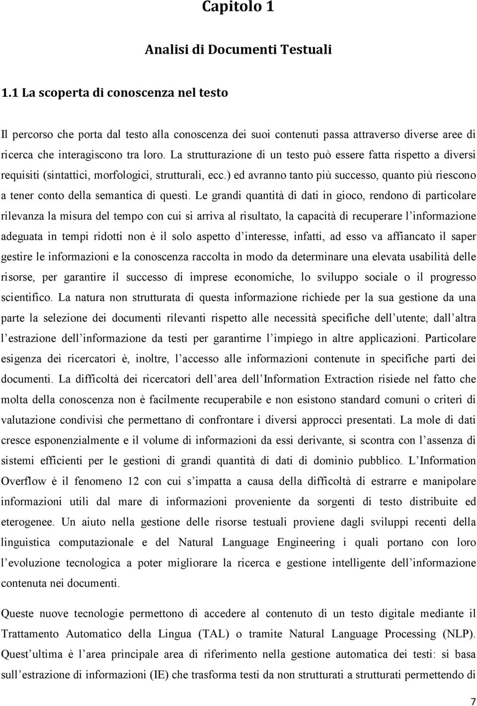 La strutturazione di un testo può essere fatta rispetto a diversi requisiti (sintattici, morfologici, strutturali, ecc.