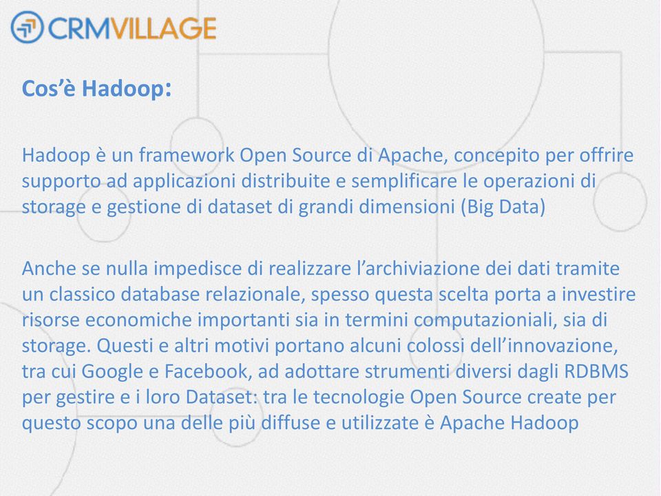 investire risorse economiche importanti sia in termini computazioniali, sia di storage.