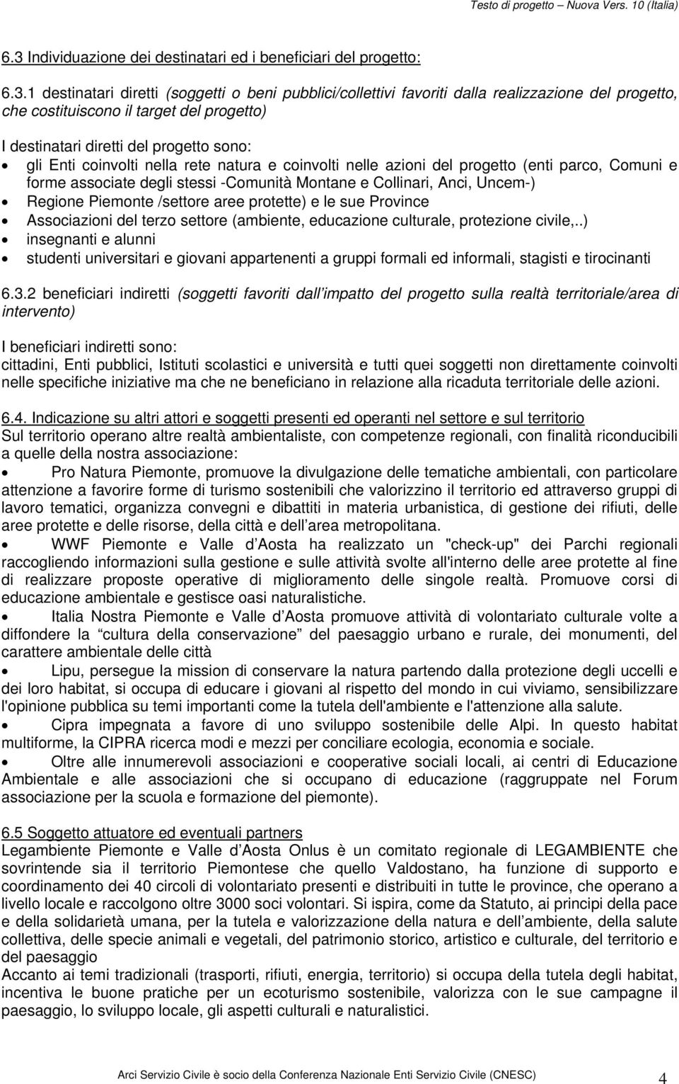 e Collinari, Anci, Uncem-) Regione Piemonte /settore aree protette) e le sue Province Associazioni del terzo settore (ambiente, educazione culturale, protezione civile,.