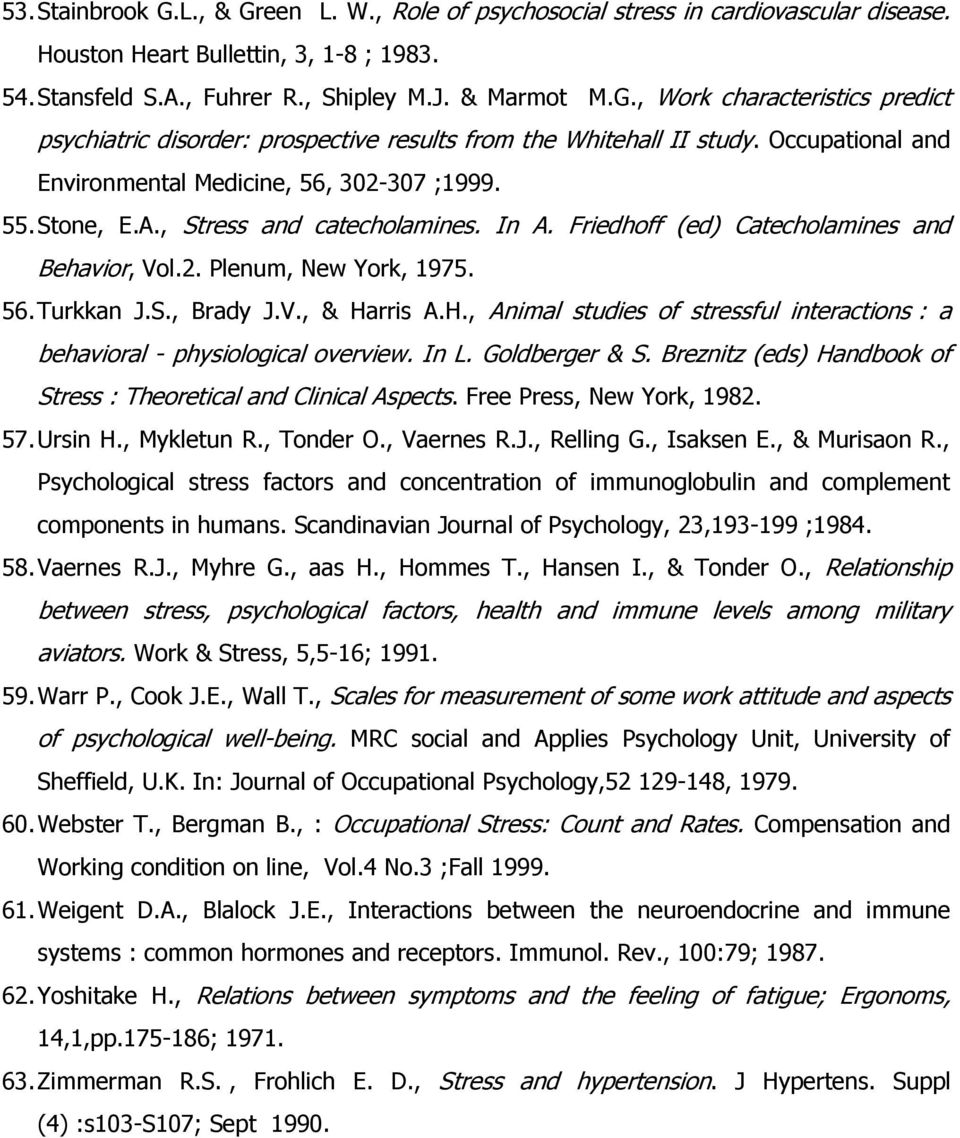 S., Brady J.V., & Harris A.H., Animal studies of stressful interactions : a behavioral - physiological overview. In L. Goldberger & S.