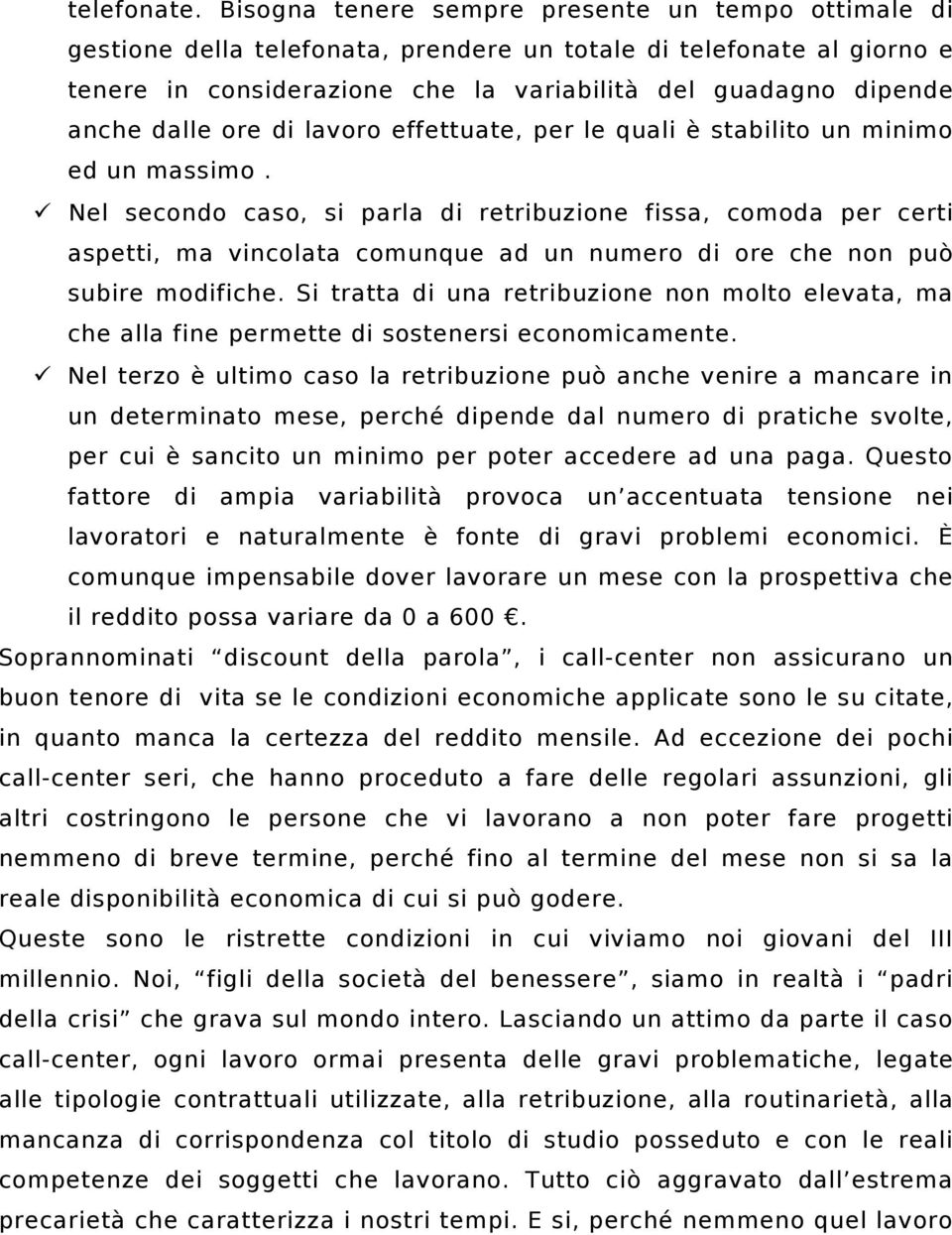 dalle ore di lavoro effettuate, per le quali è stabilito un minimo ed un massimo.