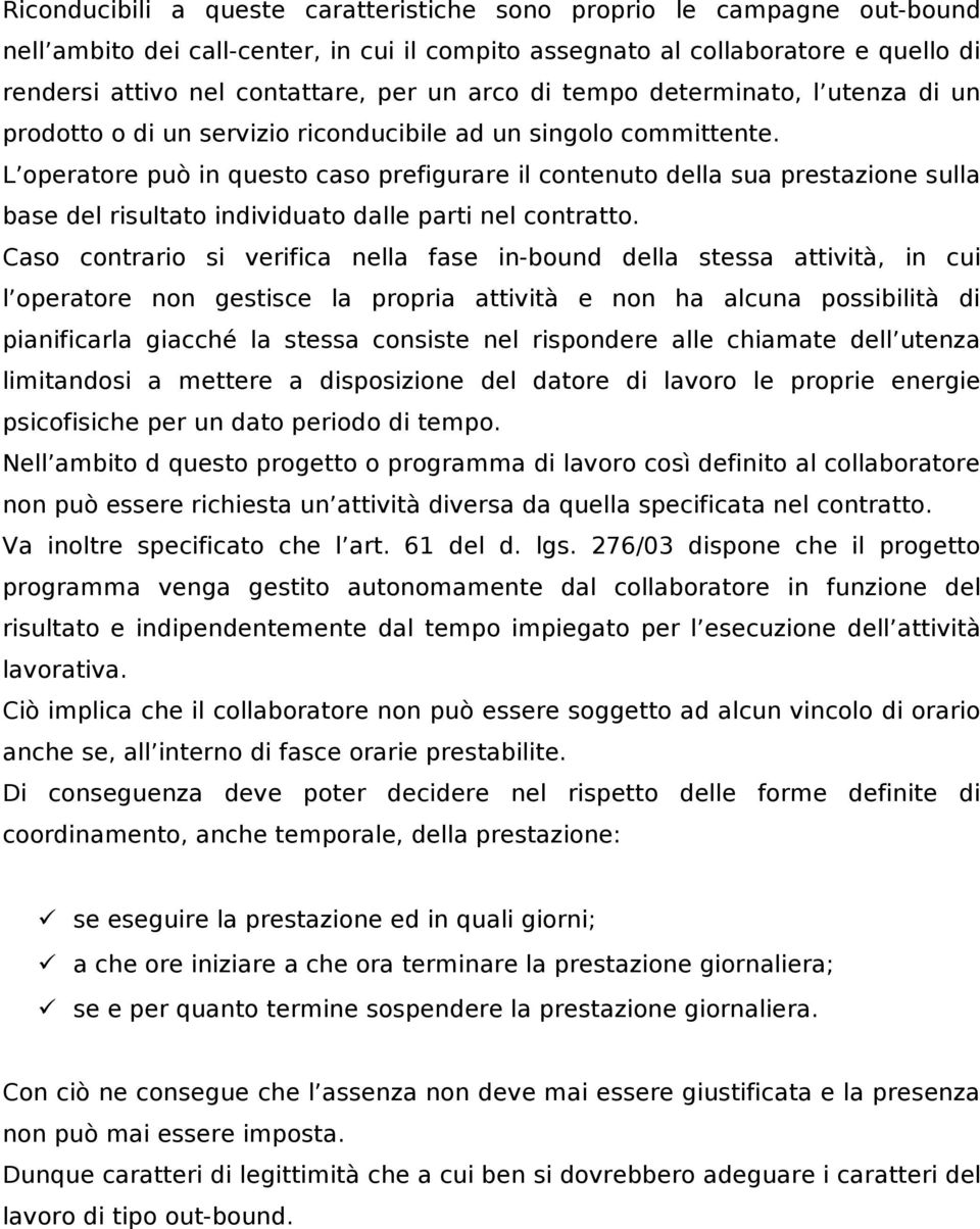 L operatore può in questo caso prefigurare il contenuto della sua prestazione sulla base del risultato individuato dalle parti nel contratto.